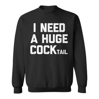 I Need A Huge Cocktail Lustigerpruch Betrunken Trinken Sweatshirt - Geschenkecke