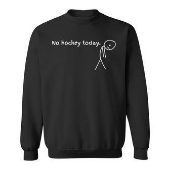 No Hockey Today For Hockey Lovers Sweatshirt - Monsterry