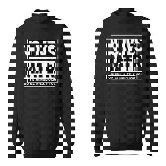 No Lives Matter 面白い 反社会的 内向的 皮肉 スウェットシャツ - Kawaiitshirt