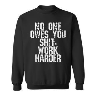 No One Owes You Shit Work Harder Sweatshirt - Thegiftio UK