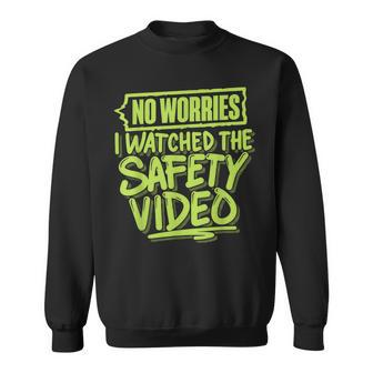 No Worries I Watched The Safety Video Sweatshirt - Thegiftio UK