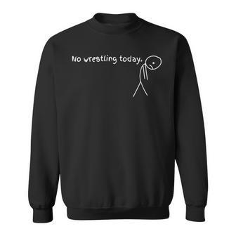 No Wrestling Today For Wrestling Lovers Sweatshirt - Thegiftio UK