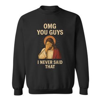 Omg You Guys I Never Said That Jesus Sweatshirt - Thegiftio UK