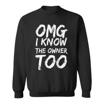 Omg I Know The Owner Too On Back Sweatshirt - Thegiftio UK