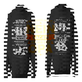 Opa Ich Muss Nicht Neinagenpruchatertag Herren Lustig Sweatshirt - Geschenkecke