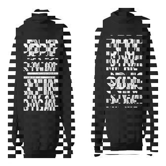 Pop Pop Is My Name Spoiling Is My Game Fathers Day Sweatshirt - Thegiftio