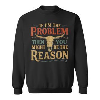 If Problem Vintage Then You Might Be Reason Sweatshirt - Thegiftio UK