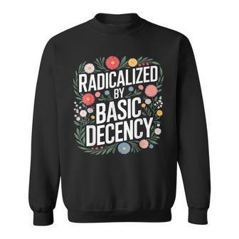 Radicalized By Basic Decency Sweatshirt - Thegiftio UK