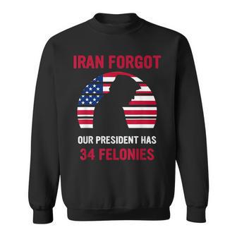 I Ran Forgot Our President Has 34 Felonies Sweatshirt - Monsterry