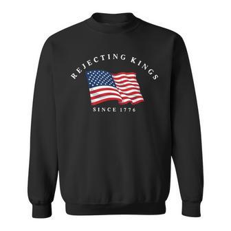 Rejecting Kings Since 1776 Patriotic Usa Flag 4Th Of July Sweatshirt - Thegiftio UK