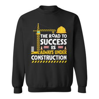 The Road To Success Is Always Under Construction Sweatshirt - Thegiftio
