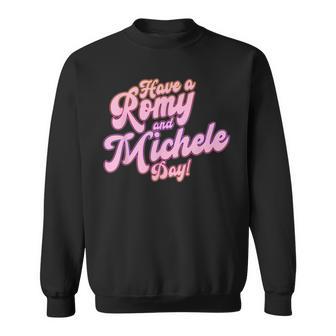 Have A Romy And Michele Day Sweatshirt - Thegiftio UK