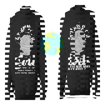 Rotation Of The Earth Really Makes My Day Science Humor Sweatshirt - Monsterry