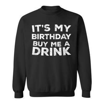 It 'S My Birthday Buy Me A Drink Trinken Geschenk Sweatshirt - Geschenkecke