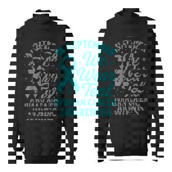 In September We Wear Teal For Ovarian Cancer Awareness Month Sweatshirt | Mazezy