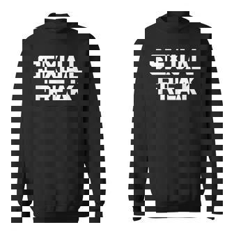 Sexual Freak 面白い言い回し皮肉なかわいいセクシーなクールなセックス スウェットシャツ - Kawaiitshirt