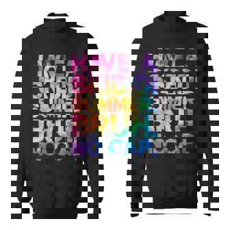 Have A Skibidi Summer Bruh No Cap Last Day Of School Tie Dye Sweatshirt - Thegiftio UK