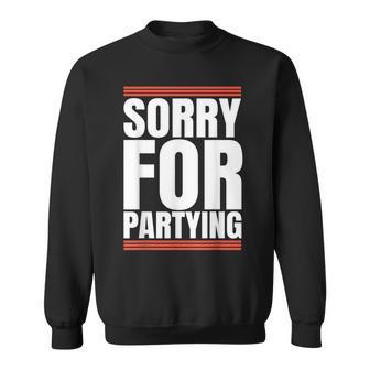 Sorry For Partying Cool Party Birthday Festival Sweatshirt - Thegiftio UK