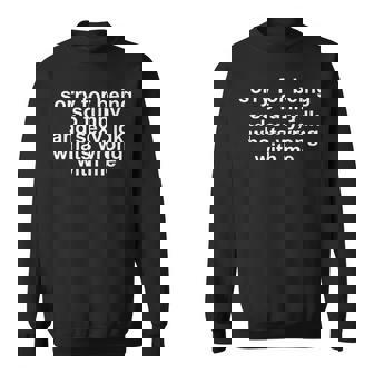Sorry For Being So And Sexy Idk What's Wrong With Me Sweatshirt | Seseable FR