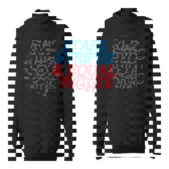 Stars And Stripes Equal Rights Liberal Patriotic 4Th Of July Sweatshirt | Mazezy