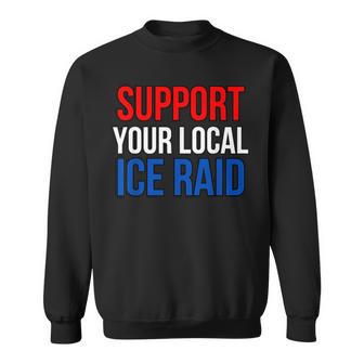 Support Your Local Ice Raid Sweatshirt - Thegiftio UK