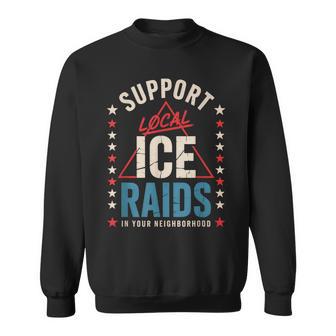 Support Local Ice Raids In Your Neighborhood Sweatshirt - Thegiftio UK