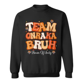 Team Onraka Bruh House Of Unity Rca School System Sweatshirt - Thegiftio UK