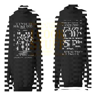 That's What I Do I Cook Stuff And I Know Things Sweatshirt - Monsterry