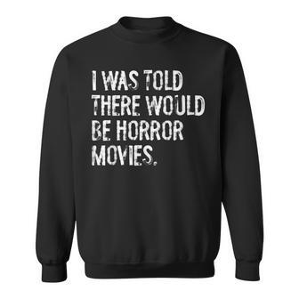 I Was Told There Would Be Horror Movies Sweatshirt - Thegiftio UK