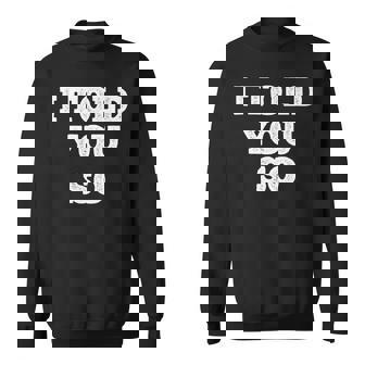 I Told Youo 皮肉なユーモアデザイン 長袖tシャツ スウェットシャツ - Kawaiitshirt