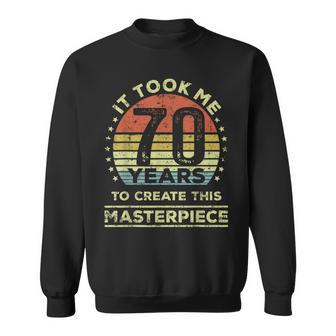 It Took Me 70 Years To Create This Masterpiece 70Th Birthday Sweatshirt - Thegiftio UK