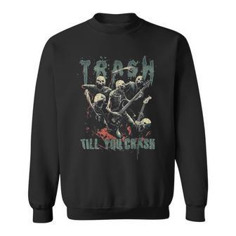 Trash Till You Crash ゾンビ メタルバンド 怖い ハロウィン ロック スウェットシャツ - Kawaiitshirt