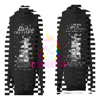 Unicorn Bin Da Kann Losgehen Und Ja Es Escaliert Eh Costume Sweatshirt - Geschenkecke