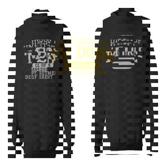 University Of I'm Done Retirement Career Graduation Sweatshirt - Thegiftio UK