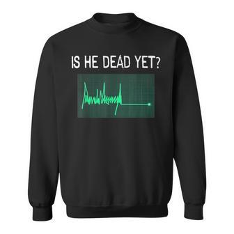 Is He Vintage Dead Yet Saying Dark Humor Sweatshirt - Thegiftio UK