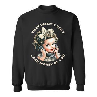 That Wasn't Very Cash Money Of You Retro Vintage Sweatshirt - Thegiftio UK