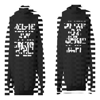 Well This Is My Own Kind Of Hell おかしなことわざ皮肉 スウェットシャツ - Kawaiitshirt