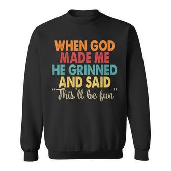 When God Made Me He Grinned And Said Saying Sweatshirt - Thegiftio UK