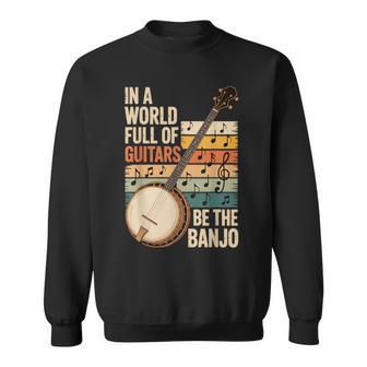In A World Full Of Guitars Be The Banjo Sweatshirt - Thegiftio UK