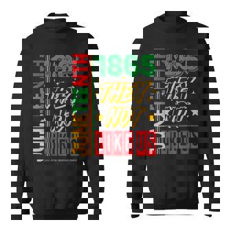 They Don't Like Us Junenth 1865 Pride Black History Month Sweatshirt - Monsterry