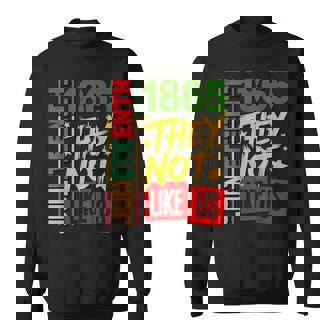 They Don't Like Us Junenth 1865 Sweatshirt | Mazezy