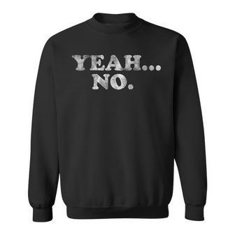Yeah No Distressed Saying Yeah No Sweatshirt - Thegiftio UK