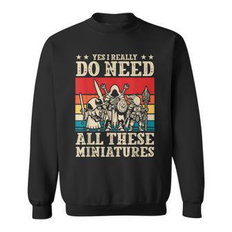 Yes I Really Do Need All These Miniatures Wargamer Tabletop Sweatshirt - Thegiftio UK