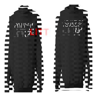 You Just Got Litt Up クールtシャツ スウェットシャツ - Kawaiitshirt