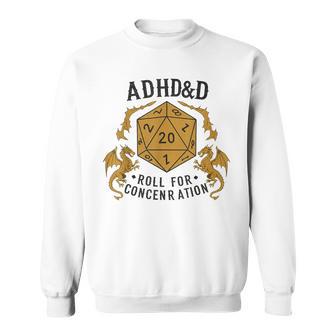 Adhd&D Roll For Concentration Rpg Humor Sweatshirt - Thegiftio
