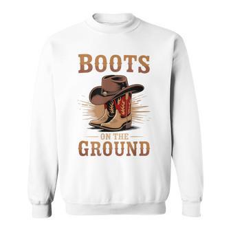 Boots On The Ground Cowboy Boots Western Country Style Sweatshirt - Thegiftio UK