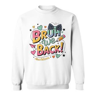 Bruh We Back N Style First Day Of School Sweatshirt - Thegiftio UK