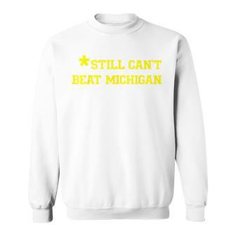Still Can't Beat Michigan Sweatshirt - Thegiftio UK