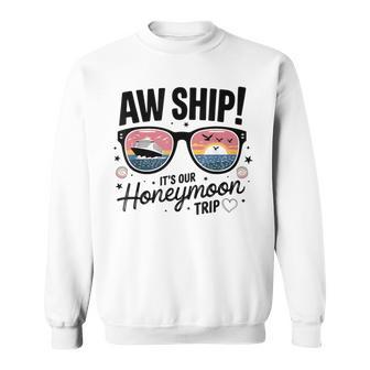 Couples Matching Cruise Aw Ship It's Our Honeymoon Trip Sweatshirt - Thegiftio UK