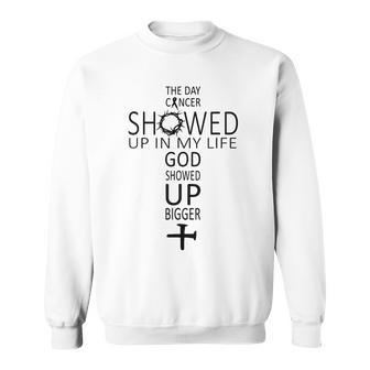 The Day Cancer Showed Up In My Life God Showed Up Bigger Sweatshirt - Thegiftio UK